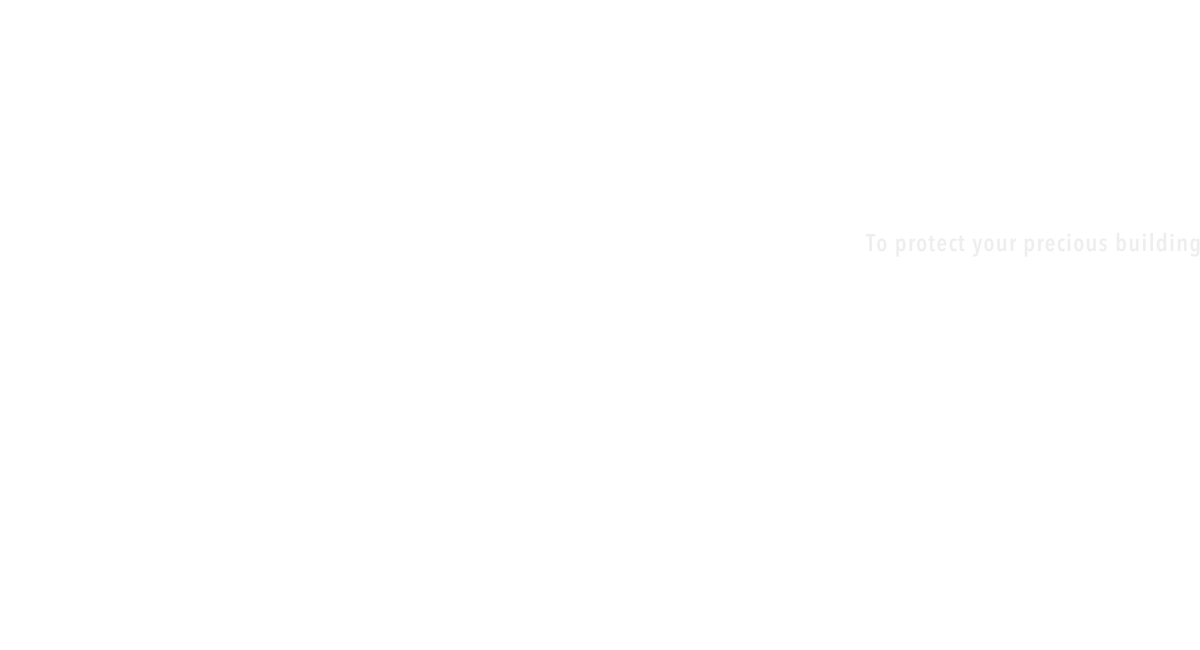 To protect your precious building お客様の大切な建物を守る為に